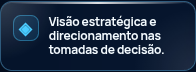 Visão estratégica e direcionamento nas tomadas de decisão.